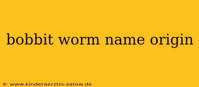 bobbit worm name origin