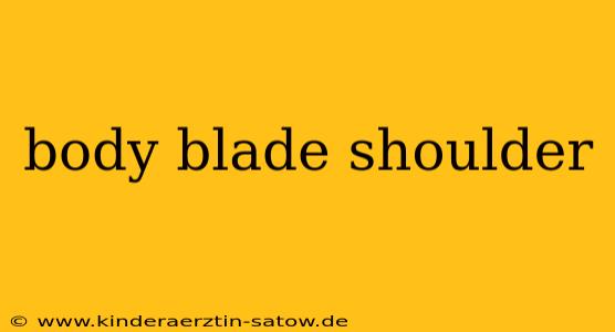 body blade shoulder