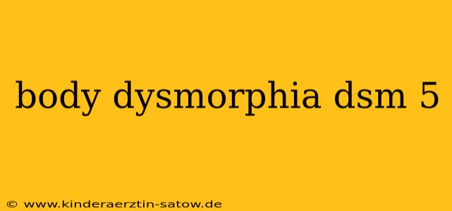 body dysmorphia dsm 5