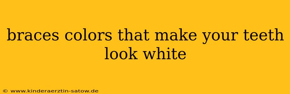 braces colors that make your teeth look white