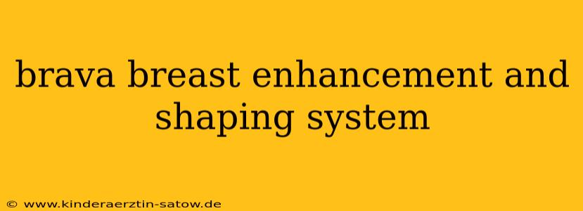 brava breast enhancement and shaping system