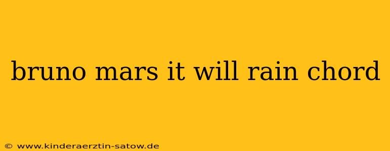 bruno mars it will rain chord