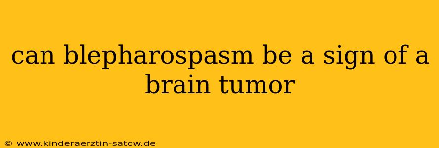 can blepharospasm be a sign of a brain tumor