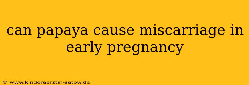can papaya cause miscarriage in early pregnancy