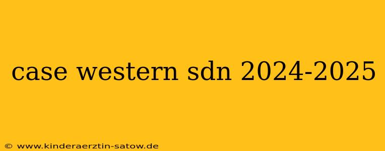 case western sdn 2024-2025