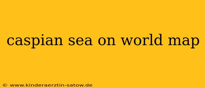 caspian sea on world map