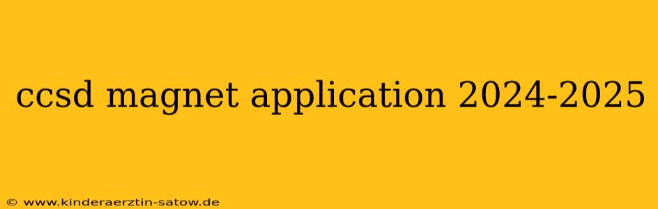 ccsd magnet application 2024-2025