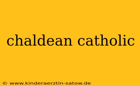 chaldean catholic
