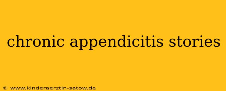 chronic appendicitis stories