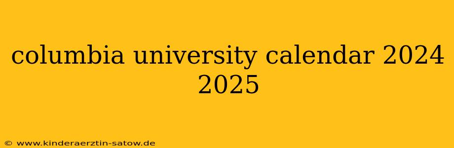 columbia university calendar 2024 2025