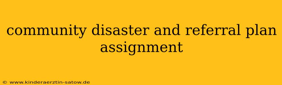 community disaster and referral plan assignment