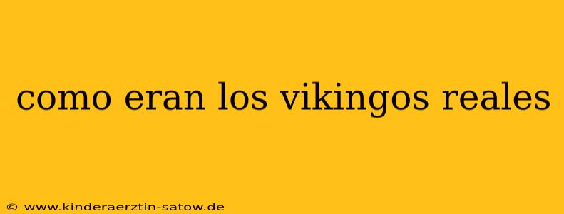 como eran los vikingos reales