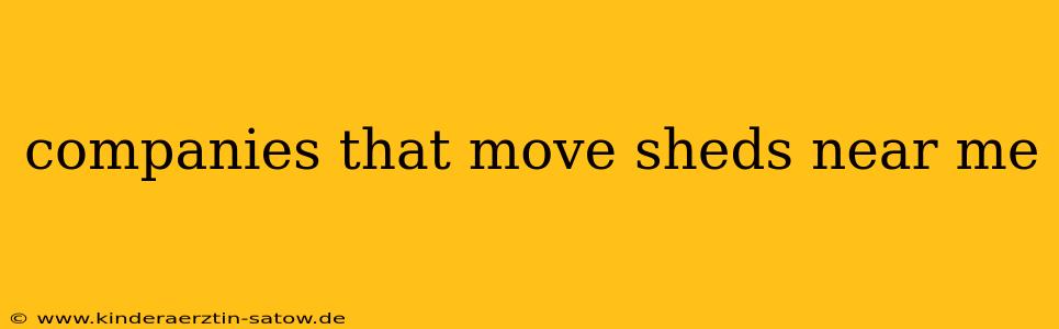 companies that move sheds near me