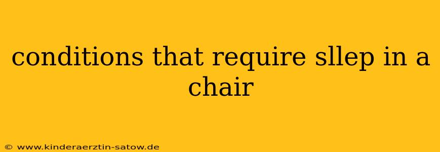 conditions that require sllep in a chair