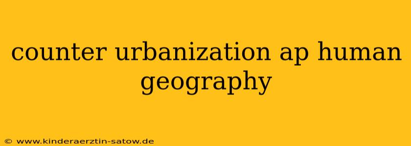 counter urbanization ap human geography