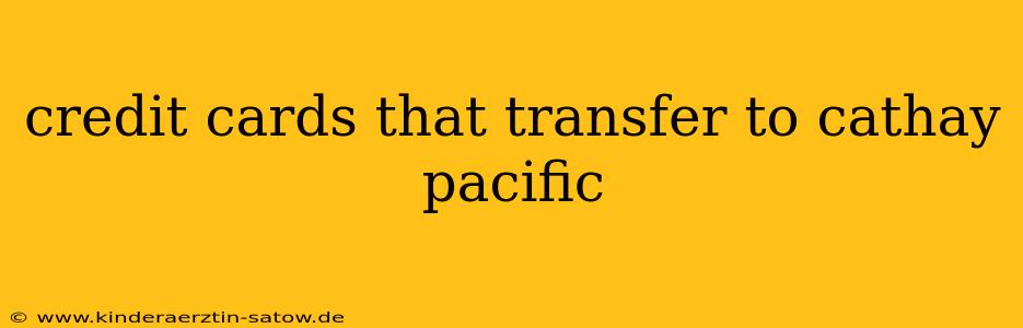 credit cards that transfer to cathay pacific