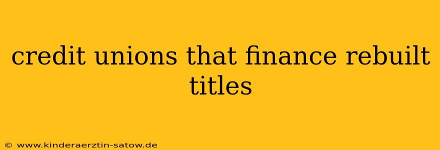 credit unions that finance rebuilt titles