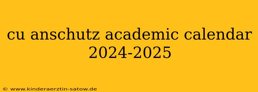 cu anschutz academic calendar 2024-2025