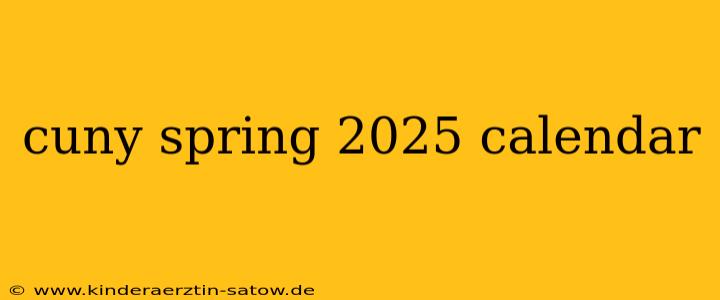 cuny spring 2025 calendar
