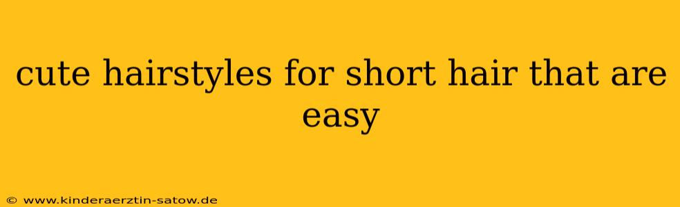 cute hairstyles for short hair that are easy