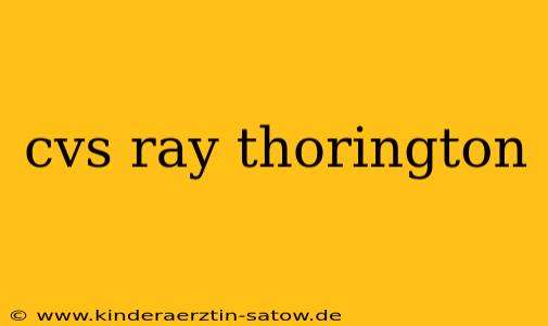 cvs ray thorington