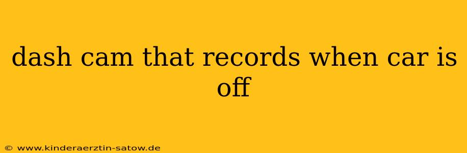 dash cam that records when car is off