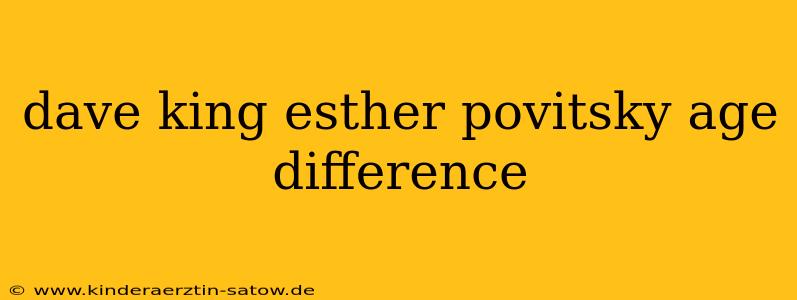 dave king esther povitsky age difference