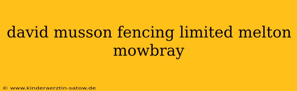 david musson fencing limited melton mowbray