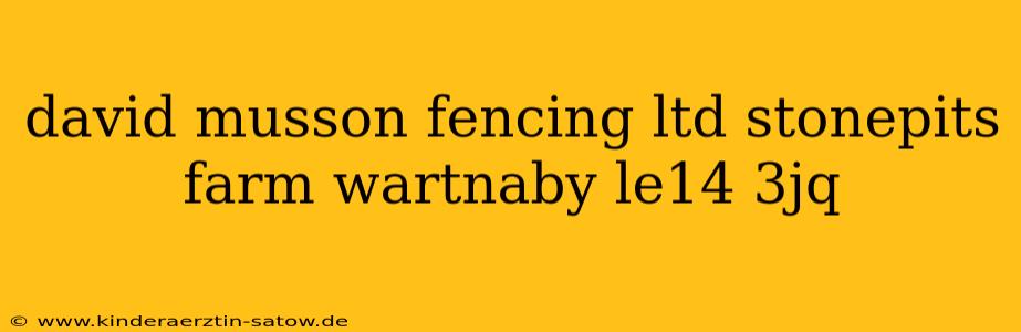 david musson fencing ltd stonepits farm wartnaby le14 3jq