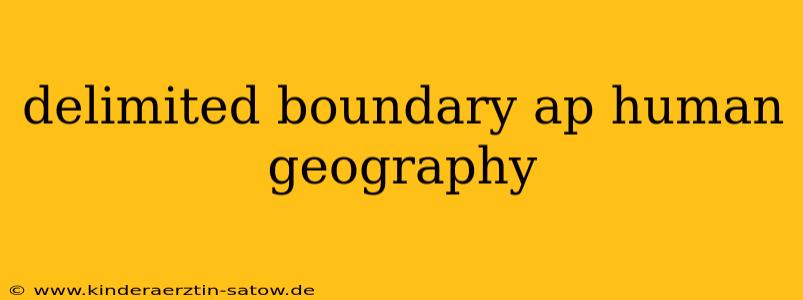 delimited boundary ap human geography