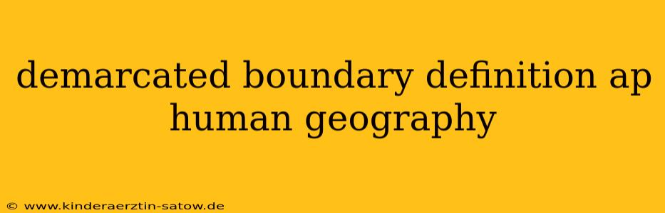 demarcated boundary definition ap human geography