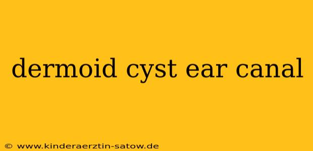 dermoid cyst ear canal