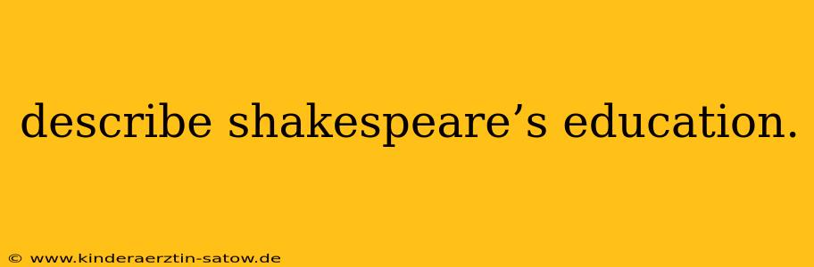 describe shakespeare’s education.