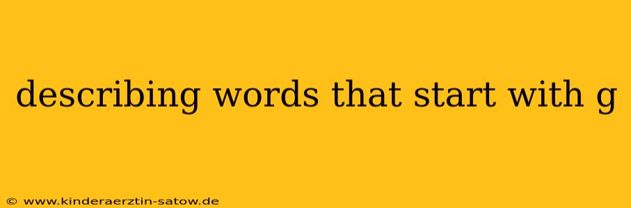 describing words that start with g