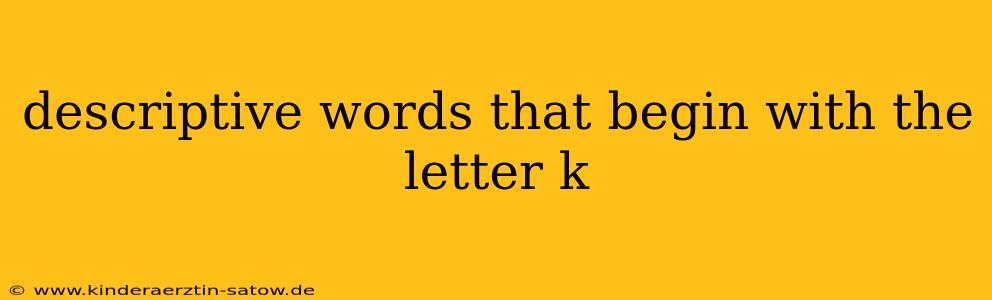 descriptive words that begin with the letter k