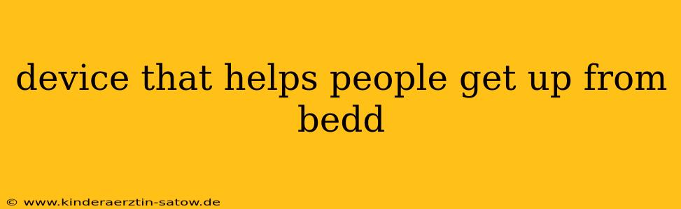 device that helps people get up from bedd