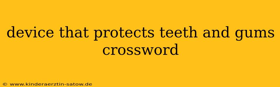 device that protects teeth and gums crossword