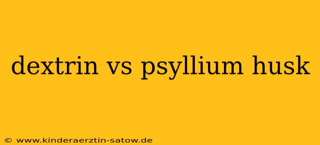 dextrin vs psyllium husk