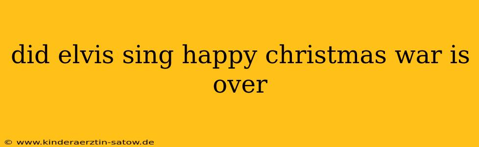 did elvis sing happy christmas war is over