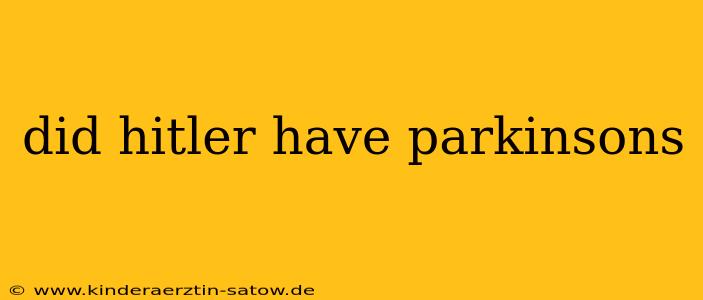 did hitler have parkinsons