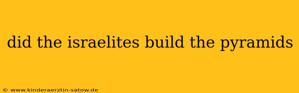 did the israelites build the pyramids