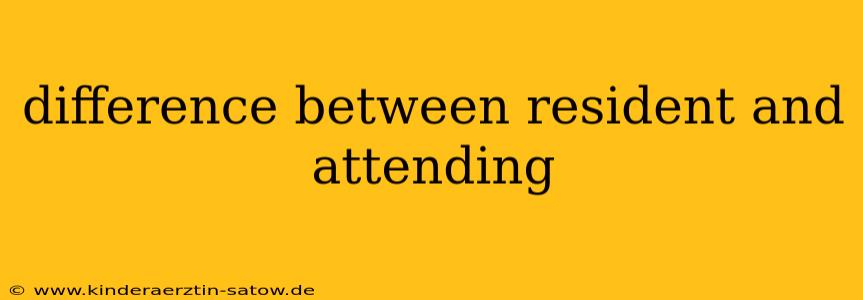 difference between resident and attending