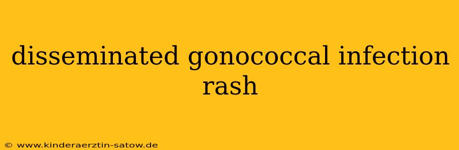 disseminated gonococcal infection rash