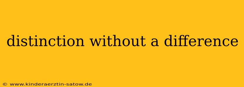 distinction without a difference