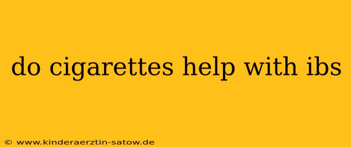 do cigarettes help with ibs