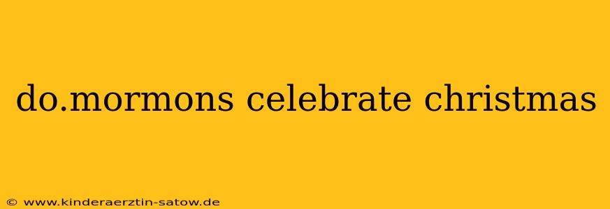 do.mormons celebrate christmas