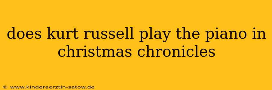 does kurt russell play the piano in christmas chronicles