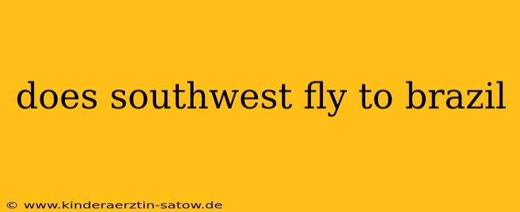 does southwest fly to brazil