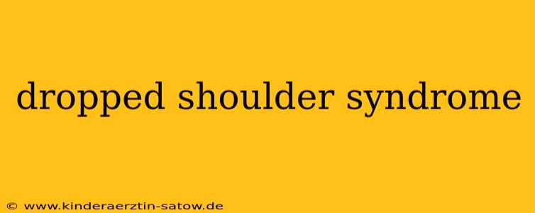 dropped shoulder syndrome