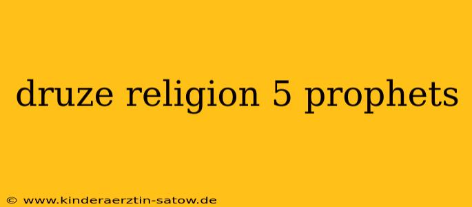 druze religion 5 prophets